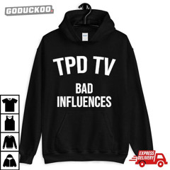 Tpd Tv Bad Influences Shirt