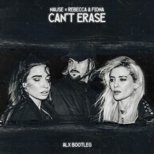 Nause, Rebecca & Fiona - Can’t Erase (ALX Bootleg)