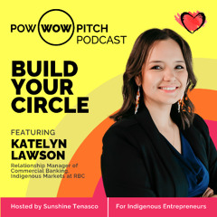 Pow Wow Pitch Podcast E52 - Build your circle with Katelyn Lawson