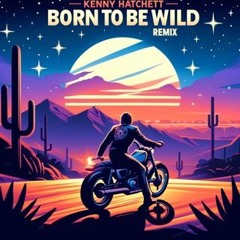Born 2 B Wild (Kenny Hatchett Playa Remix)