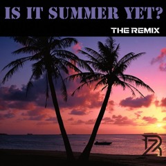 Is it Summer Yet? The Remix