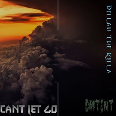 Cant Let Go ~ Dillah The KillaDillah D