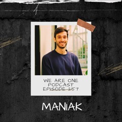We Are One Podcast Episode 257 - Maniak