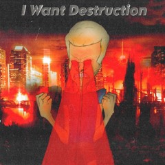 I Want Destruction