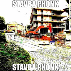 STAVBA PHONK