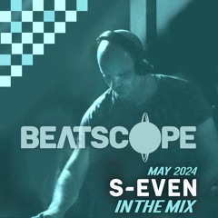 Beatscope In The Mix #02 - S-Even (May 2024)