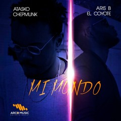 Mi Mundo - Aris b El Coyote feat Atasko Chepmunk - (prod by A.K.A 3L CHAPO)