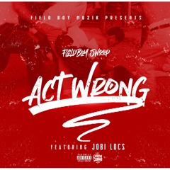 Act Wrong Feat. Jobi Locs