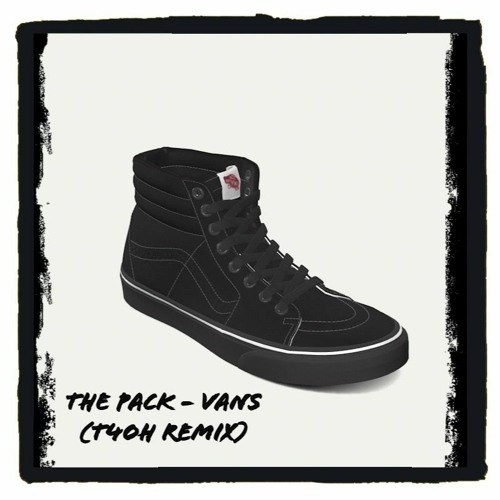 Stream The Pack - Vans (T4oH Remix) by T4oH | Listen online for free on  SoundCloud