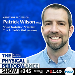 345: Expert Edition: Assistant Prof Patrick Wilson (PhD) REWIRED, Sport Nutrition Scientist: The Athlete’s Gut