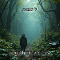 LIQUID PLANETS - ACID V [ Unreleased Wip ]