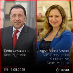 Ayşe Burcu Arslan - Çetin Ünsalan ile Reel Piyasalar