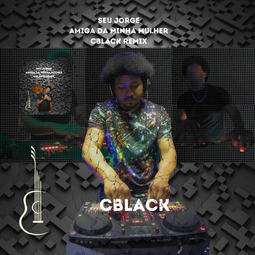 Seu Jorge - Amiga Da Minha Mulher (Cblack Remix)