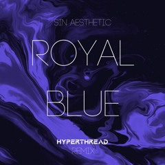 Sin Aesthetic - Royal Blue (Hyperthread Remix)