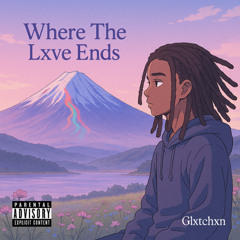 Where The Lxve Ends (prod. shushuboi)