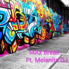 MAx Break. Ft. Melanite DJ