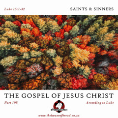 Note for 20250509 - The Gospel of Jesus Christ - Part 108 - Luke 15 - Saints and Sinners