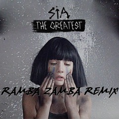 Sia - The Greatest (Ramba Zamba Remix)[EXTENDED]