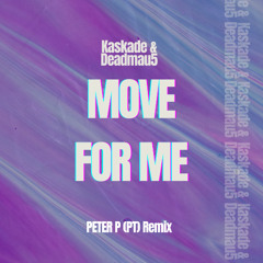 Kaskade & Deadmau5 - Move For Me (PETER P (PT) Extended Remix) **FILTERED**