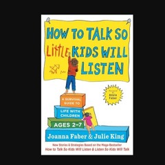 How to Talk so Little Kids Will Listen: A Survival Guide to Life with Children Ages 2-7 (The How T