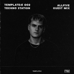 T:ETS 002 | Template:E Techno Station | ALLFIVE Guest Mix