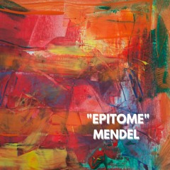 "EPITOME" by MENDEL