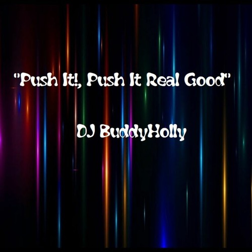 DJ BuddyHolly - "Push It!, Push It Real Good"