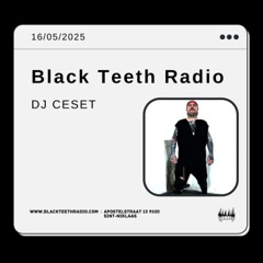 Black Teeth Radio: DJCESET 16-05-2025