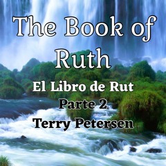 The Book of Ruth (Part 2), TR, Terry Petersen, December 1, 2019, CDMX
