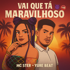 VAI QUE TA MARAVILHOSO - MC STER - YURE BEAT