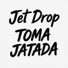 Jet Drop - Toma Jatada