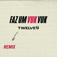 Faz um Vuk Vuk (TwelveP Remix)