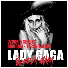 Lady Gaga - Bloody Mary (Ozgun & Serdex Bigroom Techno Bootleg)