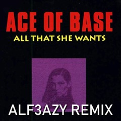 Ace Of Base - All That She Wants (ALF3AZY REMIX)
