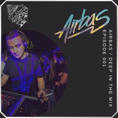 Deep In The Mix Episode 001 - Airbas