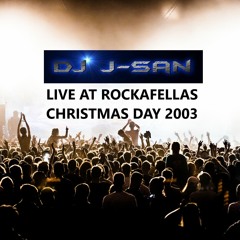 DJ J SAN LIVE CHRISTMAS DAY 2003 AT ROCKAFELLAS
