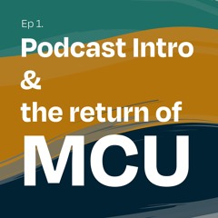 Podcast Intro & the return of MCU