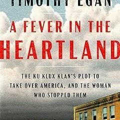 A Fever in the Heartland: The Ku Klux Klan's Plot to Take Over America, and the Woman Who Stopped Th