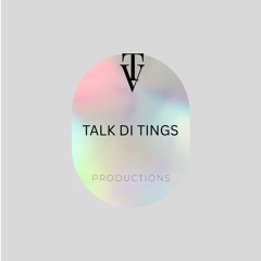 Talk di tings