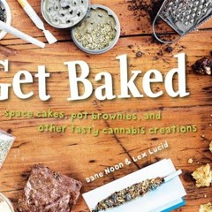 VIEW free Get Baked: Space cakes. pot brownies and other tasty cannabis creations