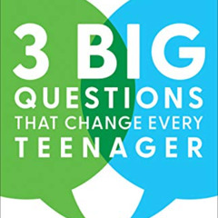 ACCESS EPUB 🎯 3 Big Questions That Change Every Teenager: Making the Most of Your Co