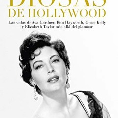View EPUB KINDLE PDF EBOOK Diosas de Hollywood: Las vidas de Ava Gardner, Grace Kelly, Rita Hayworth