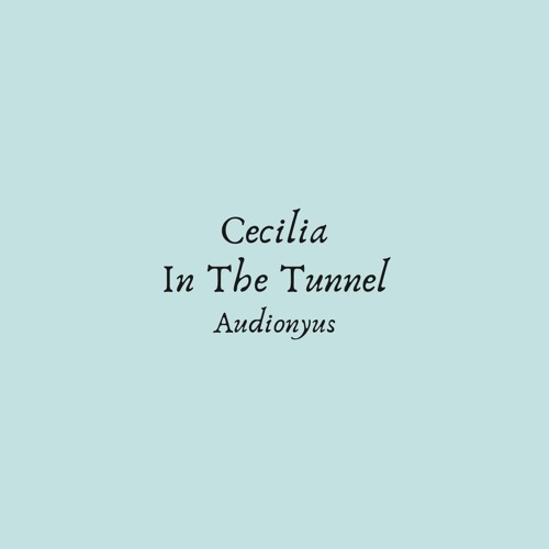 Cecilia In The Tunnel
