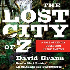 [VIEW] EBOOK EPUB KINDLE PDF The Lost City of Z: A Tale of Deadly Obsession in the Amazon by  David