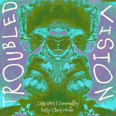 C.o.N-Vers & Commodity - Troubled Vision (Dusty Ohms Remix)