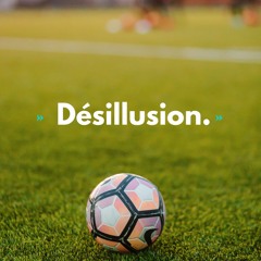Désillusion.