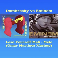Dombresky Vs Eminem - Lose Yourself Meli - Melo (Omar Martinez Mashup)