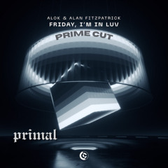 Alok & Alan Fitzpatrick - Friday, I'm In Luv (Primal Edit)