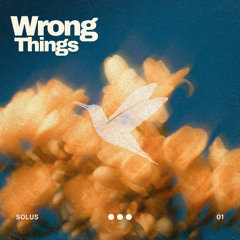Solus - Wrong Things [FREE DOWNLOAD]