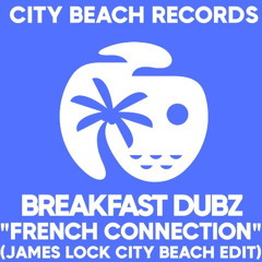 Breakfast Dubz - French Connection (James Lock City Beach Edit) -